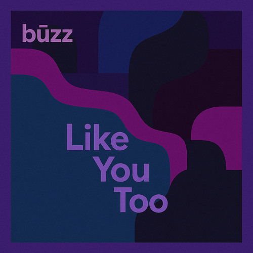 būzz — Like You Too